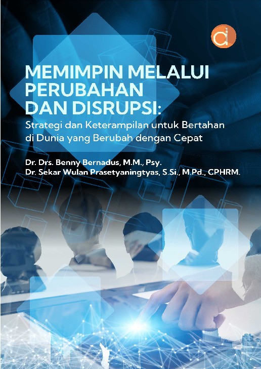 Memimpin Melalui Perubahan dan Disrupsi: Strategi dan Keterampilan untuk Bertahan di Dunia yang Berubah dengan Cepat